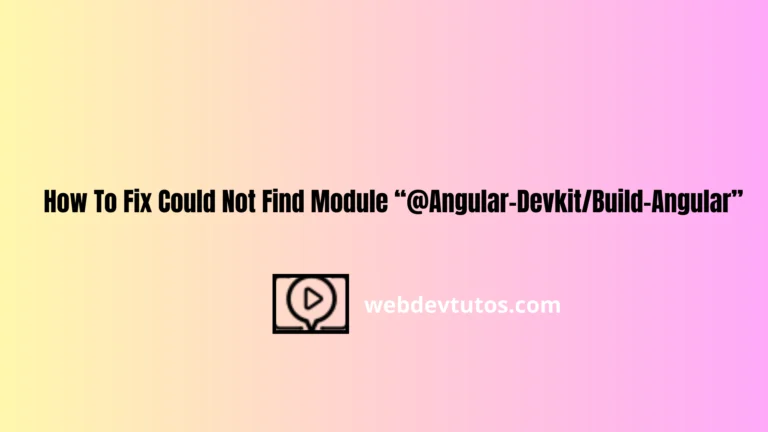 How To Fix Could not find module “@angular-devkit/build-angular”