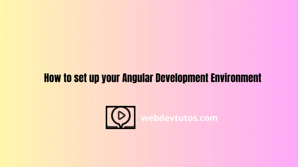 How to set up your Angular Development Environment